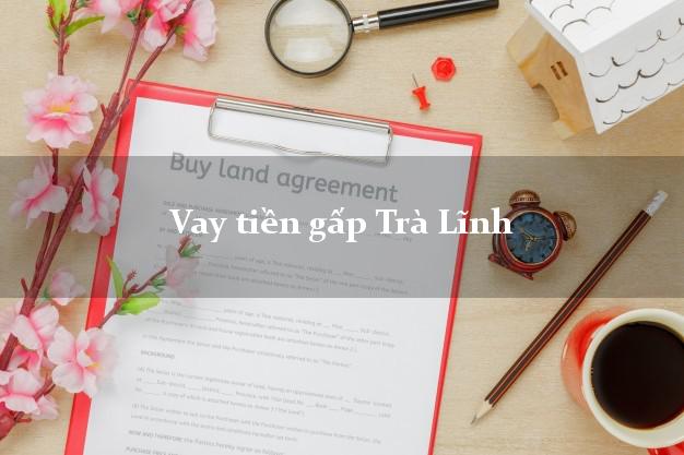 Vay tiền gấp Trà Lĩnh Cao Bằng Vay tiền gấp Trà Lĩnh Cao Bằng