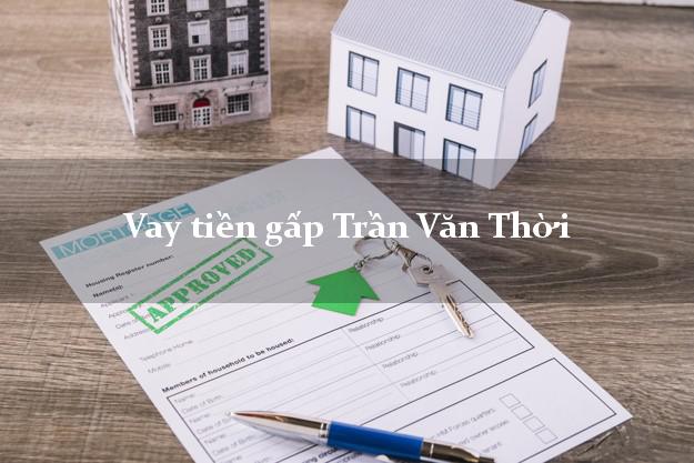 Vay tiền gấp Trần Văn Thời Cà Mau Vay tiền gấp Trần Văn Thời Cà Mau