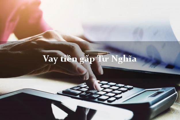 Vay tiền gấp Tư Nghĩa Quảng Ngãi Vay tiền gấp Tư Nghĩa Quảng Ngãi
