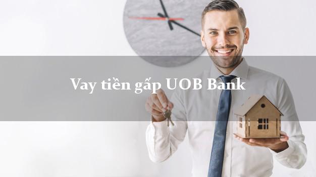 Vay tiền gấp UOB Bank Mới nhất Vay tiền gấp UOB Bank Mới nhất