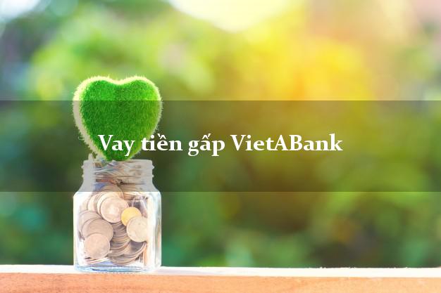 Vay tiền gấp VietABank Mới nhất Vay tiền gấp VietABank Mới nhất