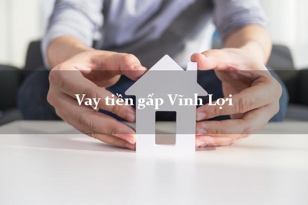 Vay tiền gấp Vĩnh Lợi Bạc Liêu Vay tiền gấp Vĩnh Lợi Bạc Liêu