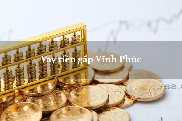 Vay tiền gấp Vĩnh Phúc Vay tiền gấp Vĩnh Phúc