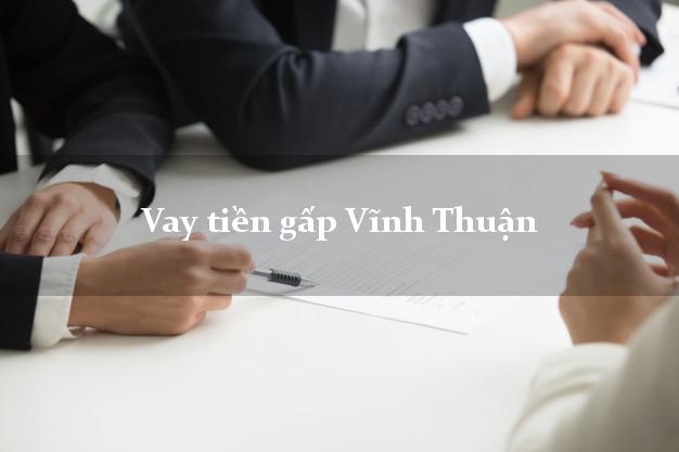Vay tiền gấp Vĩnh Thuận Kiên Giang Vay tiền gấp Vĩnh Thuận Kiên Giang