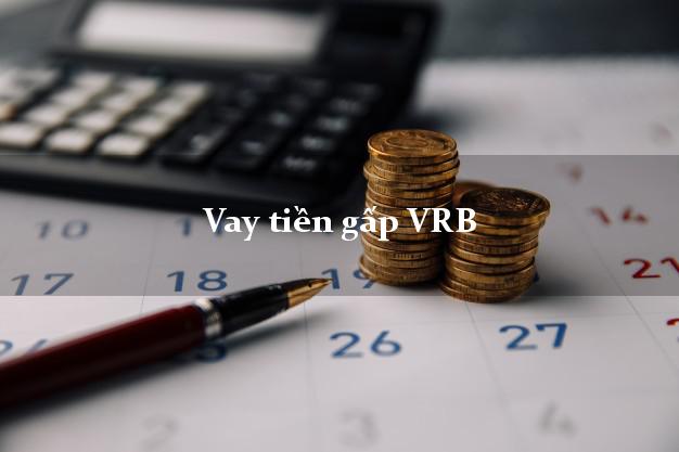 Vay tiền gấp VRB Mới nhất Vay tiền gấp VRB Mới nhất