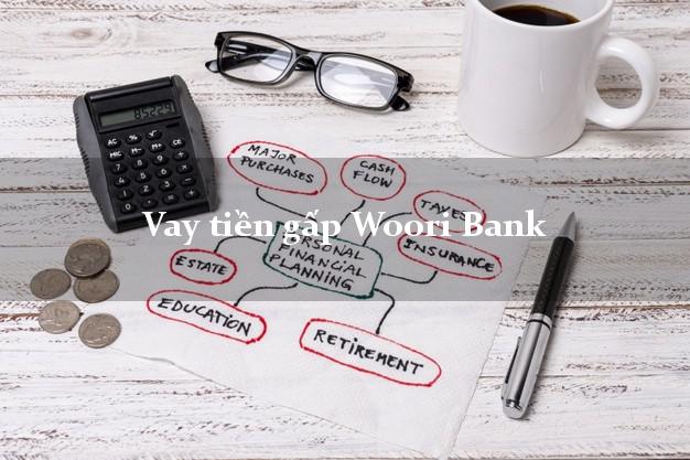 Vay tiền gấp Woori Bank Mới nhất Vay tiền gấp Woori Bank Mới nhất